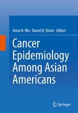 Cancer Epidemiology Among Asian Americans Anna H Wu Daniel O Stram Eds