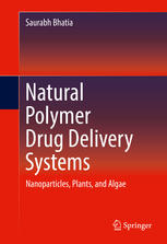 Natural Polymer Drug Delivery Systems Nanoparticles Plants And Algae Saurabh Bhatia Auth