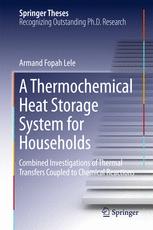 A Thermochemical Heat Storage System For Households Combined Investigations Of Thermal Transfers Coupled To Chemical Reactions 1st Edition Armand Fopah Lele Auth