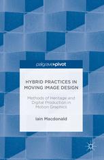 Hybrid Practices In Moving Image Design Methods Of Heritage And Digital Production In Motion Graphics 1st Edition Iain Macdonald Auth