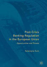 Postcrisis Banking Regulation In The European Union Opportunities And Threats 1st Edition Katarzyna Sum Auth