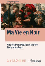 Ma Vie En Noir Fifty Years With Melatonin And The Stone Of Madness 1st Edition Daniel Pedro Cardinali Auth
