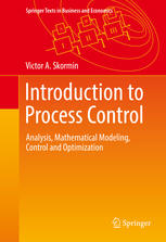 Introduction To Process Control Analysis Mathematical Modeling Control And Optimization 1st Edition Victor A Skormin Auth