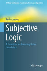 Subjective Logic A Formalism For Reasoning Under Uncertainty 1st Edition Audun Jsang Auth