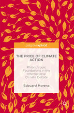 The Price Of Climate Action Philanthropic Foundations In The International Climate Debate 1st Edition Edouard Morena Auth