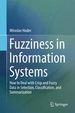 Fuzziness In Information Systems How To Deal With Crisp And Fuzzy Data In Selection Classification And Summarization 1st Edition Miroslav Hudec Auth