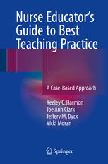 Nurse Educators Guide To Best Teaching Practice A Casebased Approach 1st Edition Keeley C Harmon