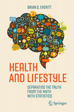 Health And Lifestyle Separating The Truth From The Myth With Statistics 1st Edition Brian S Everitt Auth