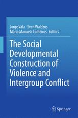 The Social Developmental Construction Of Violence And Intergroup Conflict 1st Edition Jorge Vala