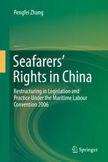 Seafarers Rights In China Restructuring In Legislation And Practice Under The Maritime Labour Convention 2006 1st Edition Pengfei Zhang Auth