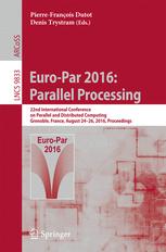 Europar 2016 Parallel Processing 22nd International Conference On Parallel And Distributed Computing Grenoble France August 2426 2016 Proceedings 1st Edition Pierrefranois Dutot