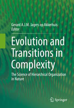 Evolution And Transitions In Complexity The Science Of Hierarchical Organization In Nature 1st Edition Gerard Ajm Jagers Op Akkerhuis Eds