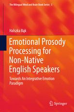 Emotional Prosody Processing For Nonnative English Speakers Towards An Integrative Emotion Paradigm 1st Edition Halszka Bk Auth