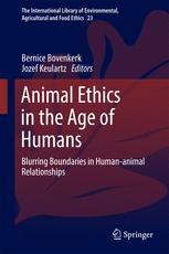 Animal Ethics In The Age Of Humans Blurring Boundaries In Humananimal Relationships 1st Edition Bernice Bovenkerk