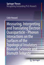 Measuring Interpreting And Translating Electron Quasiparticle Phonon Interactions On The Surfaces Of The Topological Insulators Bismuth Selenide And Bismuth Telluride Colin Howard Auth
