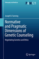 Normative And Pragmatic Dimensions Of Genetic Counseling Negotiating Genetics And Ethics 1st Edition Joseph B Fanning Auth