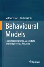 Behavioural Models From Modelling Finite Automata To Analysing Business Processes 1st Edition Matthias Kunze