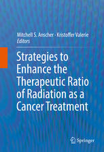 Strategies To Enhance The Therapeutic Ratio Of Radiation As A Cancer Treatment 1st Edition Mitchell S Anscher