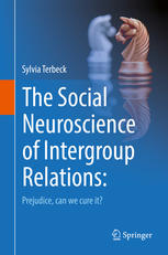 The Social Neuroscience Of Intergroup Relations Prejudice Can We Cure It 1st Edition Sylvia Terbeck Auth