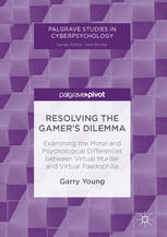 Resolving The Gamers Dilemma Examining The Moral And Psychological Differences Between Virtual Murder And Virtual Paedophilia 1st Edition Garry Young Auth