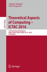 Theoretical Aspects Of Computing Ictac 2016 13th International Colloquium Taipei Taiwan Roc October 2431 2016 Proceedings 1st Edition Augusto Sampaio