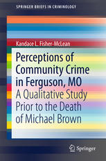 Perceptions Of Community Crime In Ferguson Mo A Qualitative Study Prior To The Death Of Michael Brown 1st Edition Kandace L Fishermclean Auth