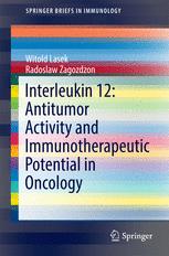 Interleukin 12 Antitumor Activity And Immunotherapeutic Potential In Oncology 1st Edition Witold Lasek