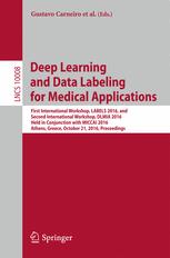 Deep Learning And Data Labeling For Medical Applications First International Workshop Labels 2016 And Second International Workshop Dlmia 2016 Held In Conjunction With Miccai 2016 Athens Greece October 21 2016 Proceedings 1st Edition Gustavo Carneiro