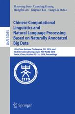 Chinese Computational Linguistics And Natural Language Processing Based On Naturally Annotated Big Data 15th China National Conference Ccl 2016 And 4th International Symposium Nlpnabd 2016 Yantai China October 1516 2016 Proceedings 1st Edition Maosong Sun