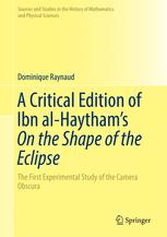 A Critical Edition Of Ibn Alhaythams On The Shape Of The Eclipse The First Experimental Study Of The Camera Obscura 1st Edition Dominique Raynaud Auth
