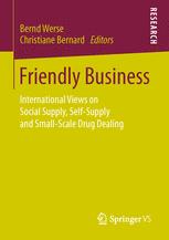 Friendly Business International Views On Social Supply Selfsupply And Smallscale Drug Dealing 1st Edition Bernd Werse
