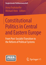 Constitutional Politics In Central And Eastern Europe From Postsocialist Transition To The Reform Of Political Systems Anna Fruhstorfer