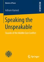 Speaking The Unspeakable Sounds Of The Middle East Conflict 1st Edition Adham Hamed Auth