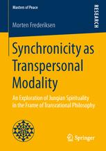 Synchronicity As Transpersonal Modality An Exploration Of Jungian Spirituality In The Frame Of Transrational Philosophy 1st Edition Morten Frederiksen Auth