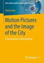 Motion Pictures And The Image Of The City A Documentary Interpretation 1st Edition Xiaofei Hao Auth