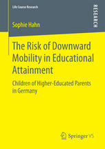 The Risk Of Downward Mobility In Educational Attainment Children Of Highereducated Parents In Germany 1st Edition Sophie Hahn Auth