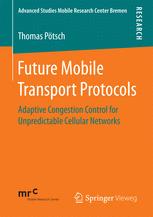 Future Mobile Transport Protocols Adaptive Congestion Control For Unpredictable Cellular Networks Thomas Ptsch Auth
