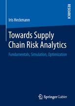 Towards Supply Chain Risk Analytics Fundamentals Simulation Optimization 1st Edition Iris Heckmann
