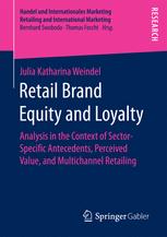 Retail Brand Equity And Loyalty Analysis In The Context Of Sectorspecific Antecedents Perceived Value And Multichannel Retailing 1st Edition Julia Katharina Weindel Auth