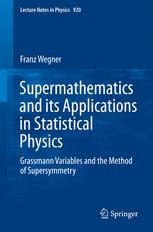 Supermathematics And Its Applications In Statistical Physics Grassmann Variables And The Method Of Supersymmetry 1st Edition Franz Wegner Auth