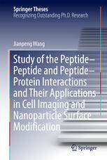 Study Of The Peptidepeptide And Peptideprotein Interactions And Their Applications In Cell Imaging And Nanoparticle Surface Modification 1st Edition Jianpeng Wang Auth