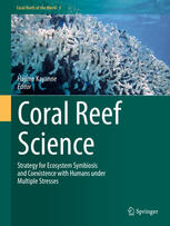 Coral Reef Science Strategy For Ecosystem Symbiosis And Coexistence With Humans Under Multiple Stresses 1st Edition Hajime Kayanne Eds