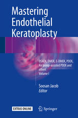 Mastering Endothelial Keratoplasty Dsaek Dmek Edmek Pdek Air Pumpassisted Pdek And Others Volume I 1st Edition Soosan Jacob Eds
