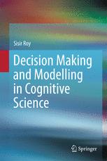 Decision Making And Modelling In Cognitive Science 1st Edition Sisir Roy Auth