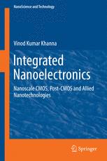 Integrated Nanoelectronics Nanoscale Cmos Postcmos And Allied Nanotechnologies 1st Edition Vinod Kumar Khanna