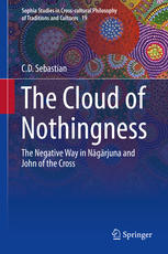 The Cloud Of Nothingness The Negative Way In Nagarjuna And John Of The Cross 1st Edition C D Sebastian Auth