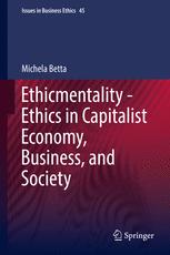 Ethicmentality Ethics In Capitalist Economy Business And Society 1st Edition Michela Betta Auth