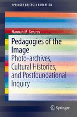 Pedagogies Of The Image Photoarchives Cultural Histories And Postfoundational Inquiry 1st Edition Hannah M Tavares Auth