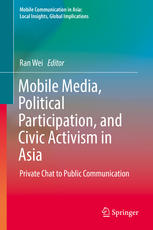 Mobile Media Political Participation And Civic Activism In Asia Private Chat To Public Communication 1st Edition Ran Wei Eds