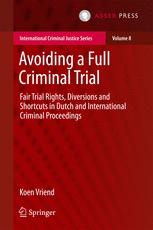 Avoiding A Full Criminal Trial Fair Trial Rights Diversions And Shortcuts In Dutch And International Criminal Proceedings Koen Vriend Auth